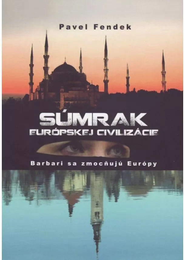 Pavel Fendek - Súmrak európskej civilizácie - Barbari sa zmocňujú Európy