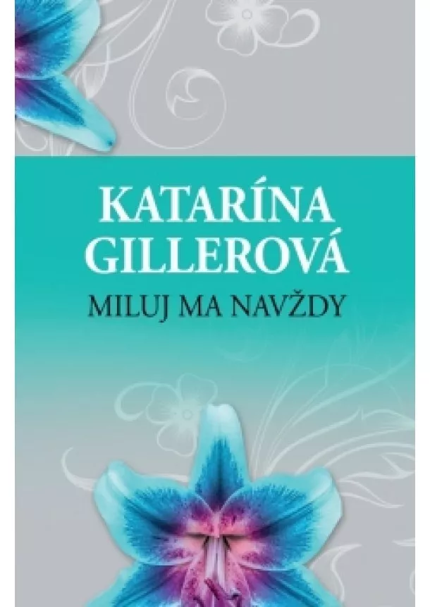 Katarína Gillerová - Miluj ma navždy