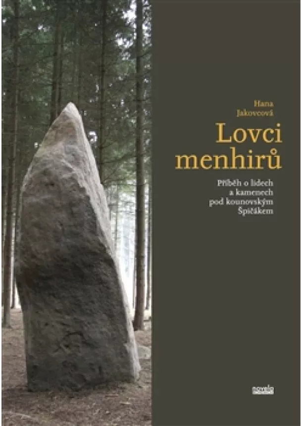 Hana Jakovcová - Lovci menhirů - Příběh o lidech a kamenech pod kounovským Špičákem