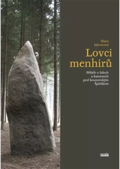 Lovci menhirů - Příběh o lidech a kamenech pod kounovským Špičákem