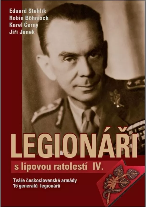 Eduard Stehlík, Robin Böhnisch, Karel Černý - Legionáři s lipovou ratolestí IV. - Tváře československé armády - 16 generálů-legionářů