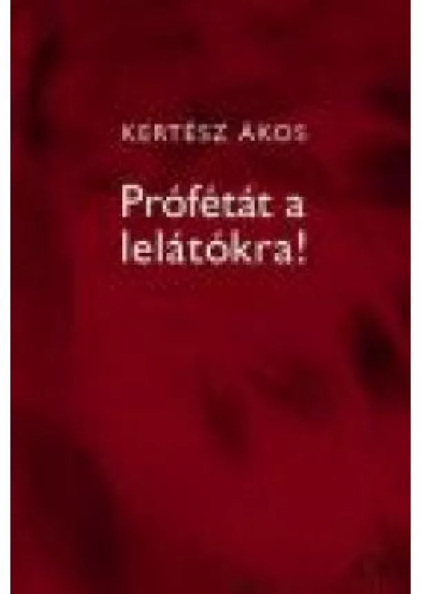 KERTÉSZ ÁKOS - PRÓFÉTÁT A LELÁTÓKRA!