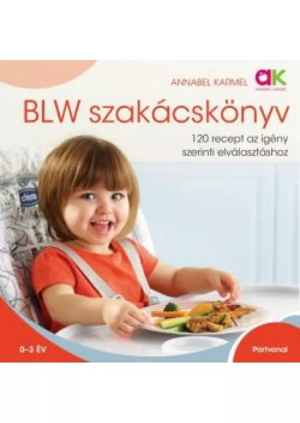 Annabel Karmel - Blw szakácskönyv /120 recept az igény szerinti elválasztáshoz