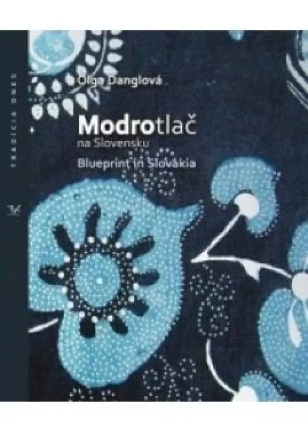 Oľga Danglová - Modrotlač na Slovensku - Blueprint in Slovakia