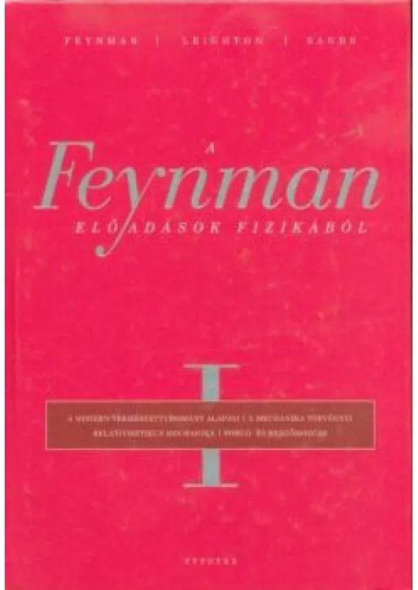 Richard P. Feynman - A Feynman-előadások fizikából I.