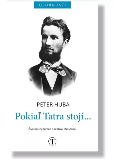 Pokiaľ Tatra stojí - Životopisný román o Jankovi Matúškovi