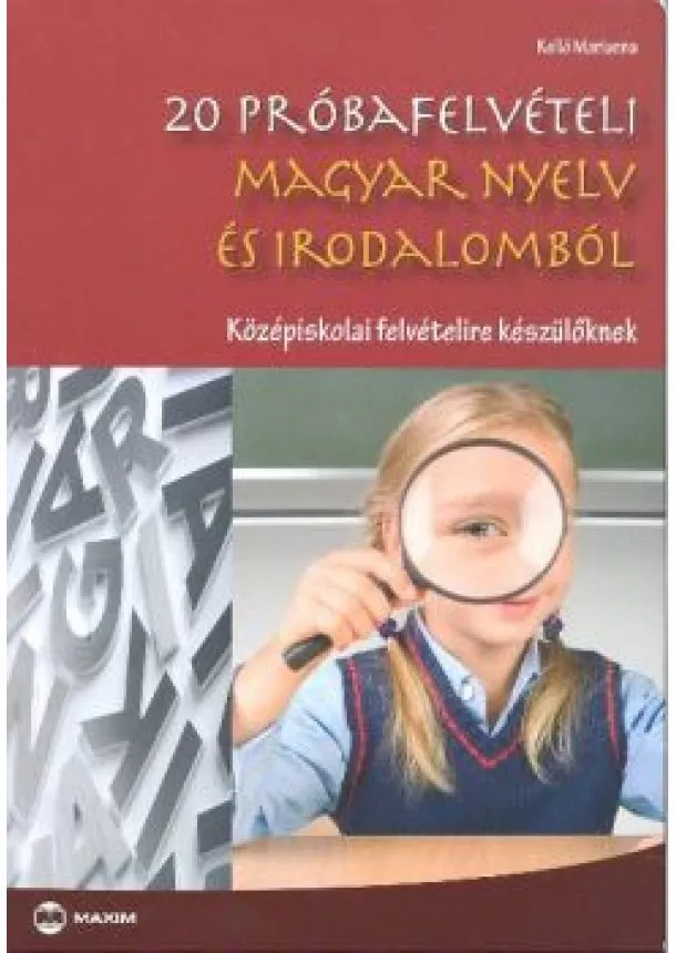 Kelló Marianna - 20 próbafelvételi magyar nyelv és irodalomból /Középiskolai felvételire készülőknek