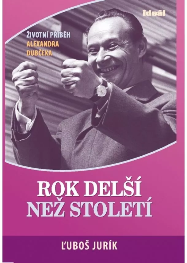 Ľuboš Jurík - Rok delší než století - Životní příběh Alexandra Dubčeka