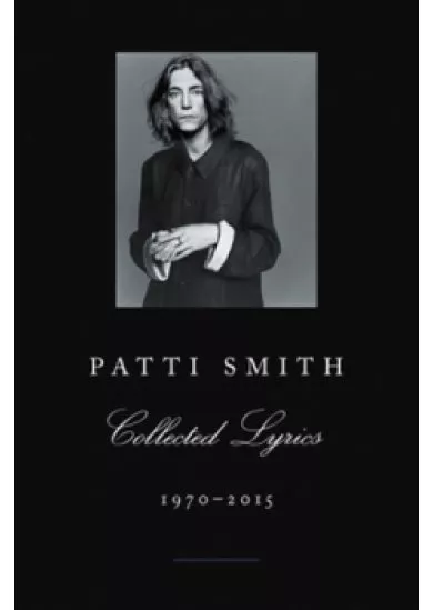 Patti Smith Collected Lyrics, 1970-2015