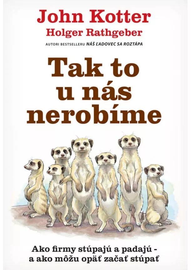 John Kotter, Holger Rathgeber - Tak to u nás nerobíme - Ako firmy stúpajú a padajú – a ako môžu opäť začať stúpať