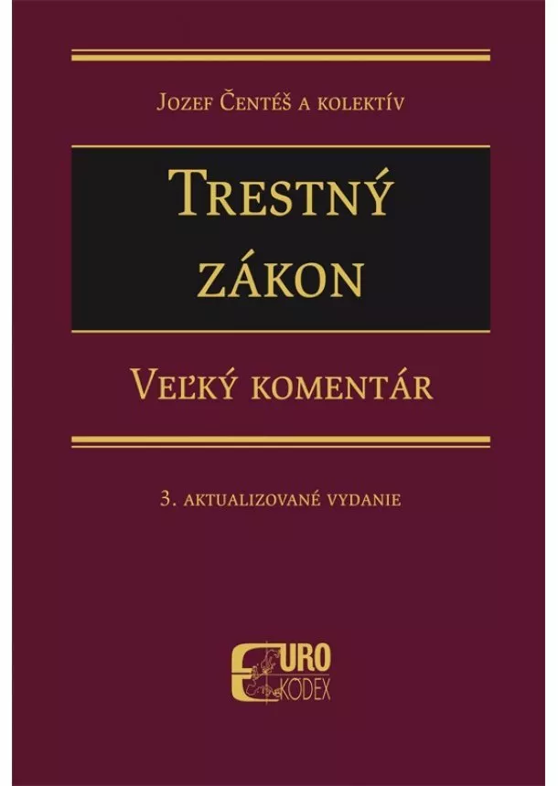 Jozef Čentéš - Trestný zákon. Veľký komentár. 3. aktualizovane vydanie