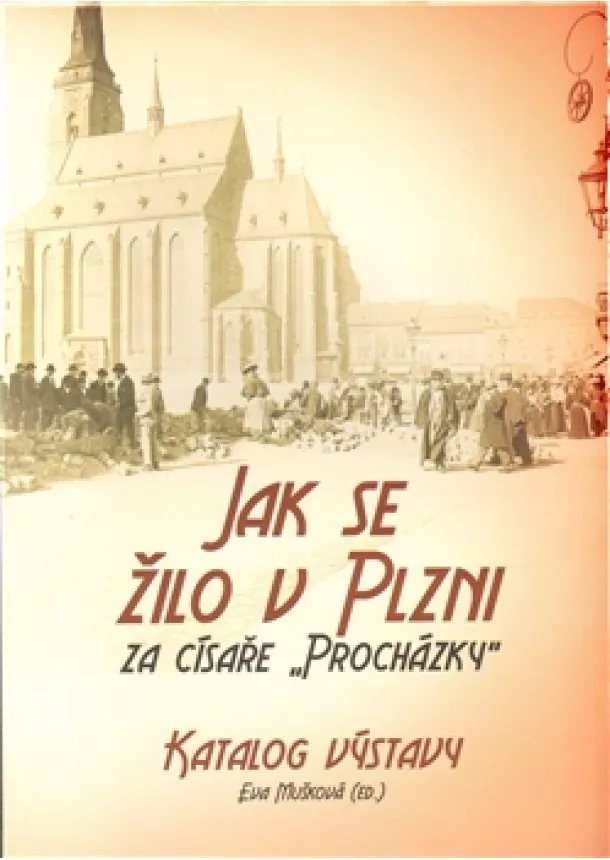 Eva Mušková - Jak se žilo v Plzni za císaře „Procházky“