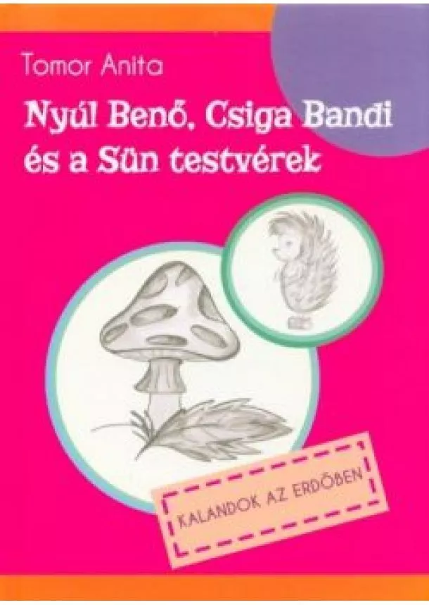 Tomor Anita - Nyúl Benő, Csiga Bandi és a Sün testvérek - Kalandok az erdőben