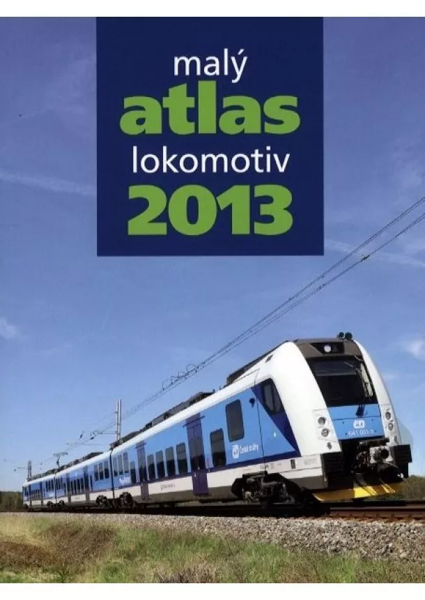 kolektiv autorů - Malý atlas lokomotiv 2013