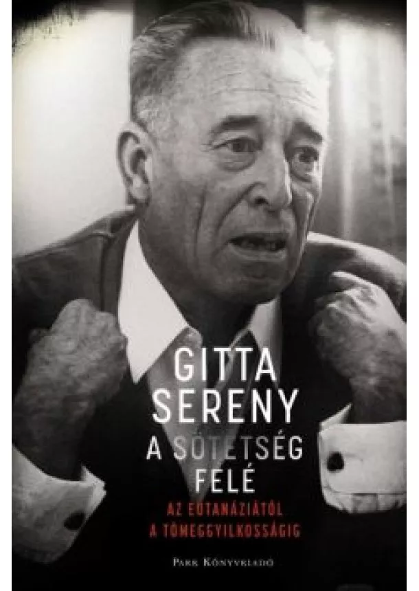 GITTA SERENY - A SÖTÉTSÉG FELÉ