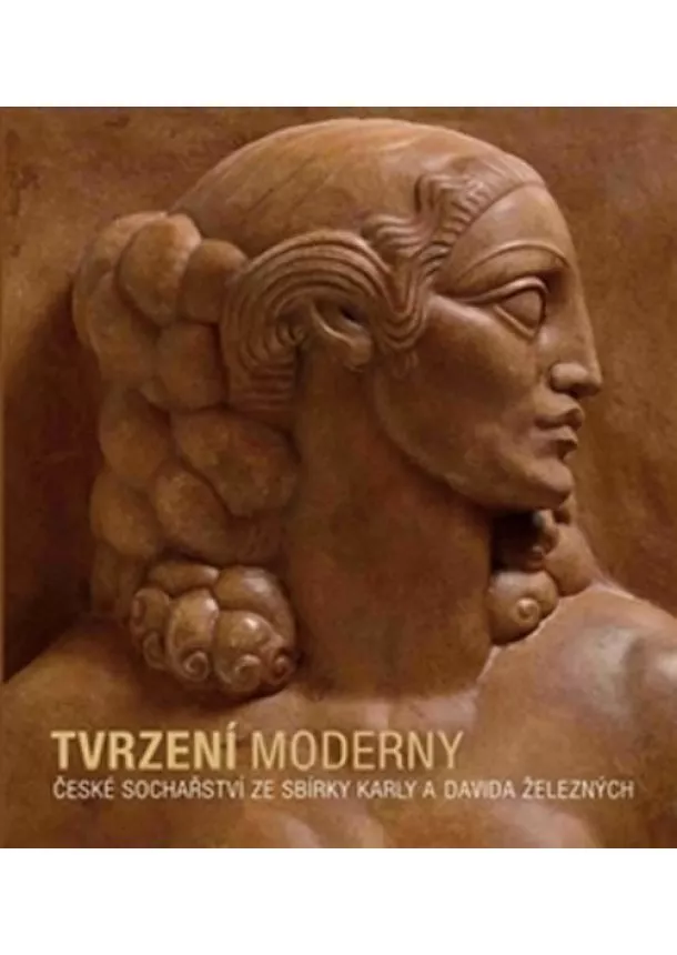 Adam Hnojil - Tvrzení moderny - České sochařství ze sbírky Karly a Davida Železných