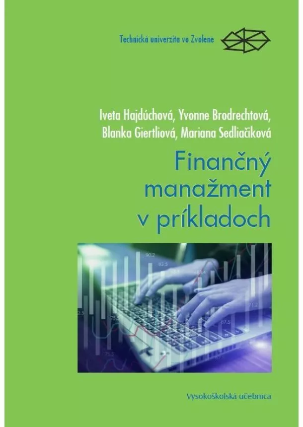 Iveta Hajdúchová , Yvonne Brodrechtová, Blanka Giertliová, Mariana Sedliačiková  - Finančný manažment v príkladoch