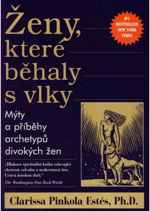 Clarissa Pinkola Estés - Ženy, které běhaly s vlky - Mýty a příběhy archetypů divokých žen