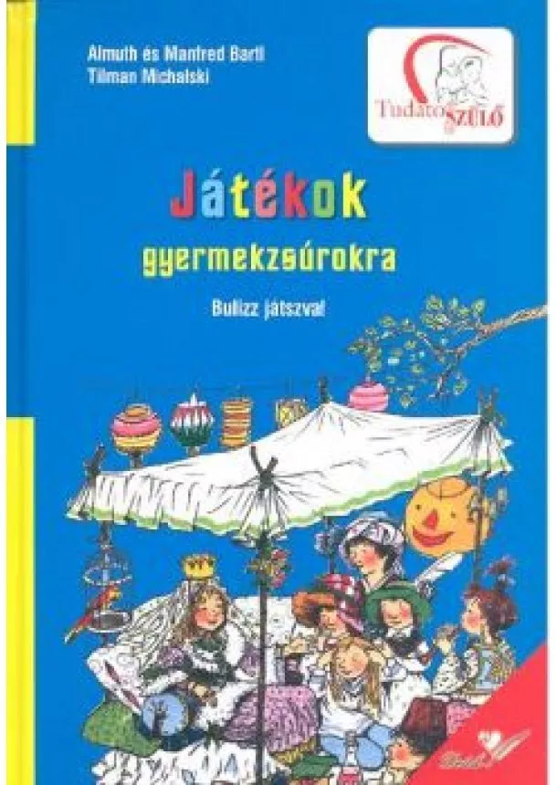 ALMUTH BARTL - JÁTÉKOK GYERMEKZSÚROKRA - BULIZZ JÁTSZVA!