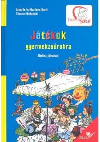 JÁTÉKOK GYERMEKZSÚROKRA - BULIZZ JÁTSZVA!