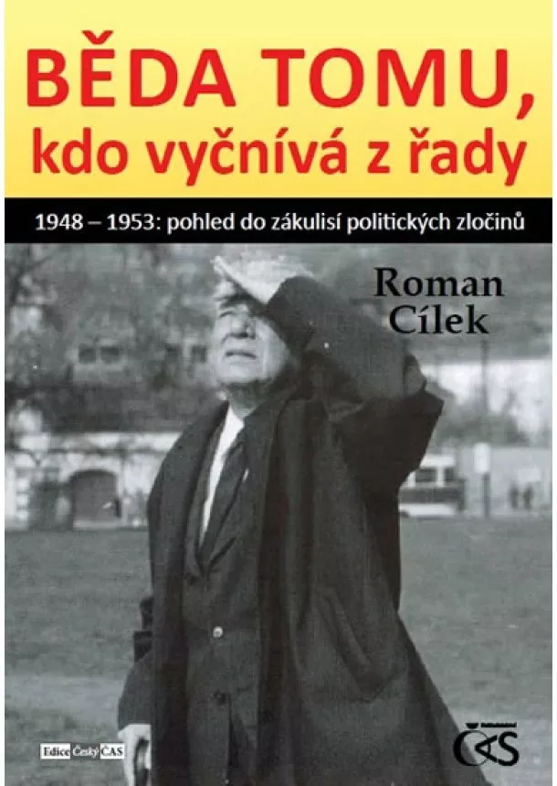 Roman Cílek - Běda tomu, kdo vyčnívá z řady aneb 1948 - 1953: pohled do zákulisí politických zločinů