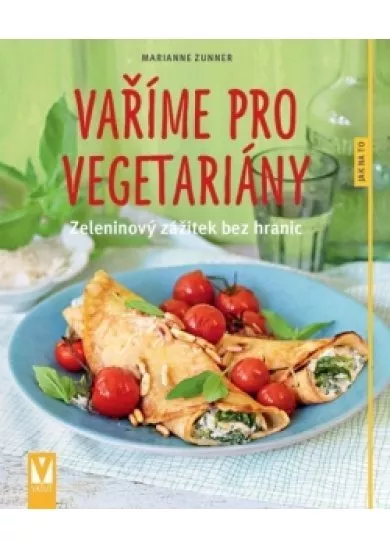 Vaříme pro vegetariány – zeleninový zážitek bez hranic