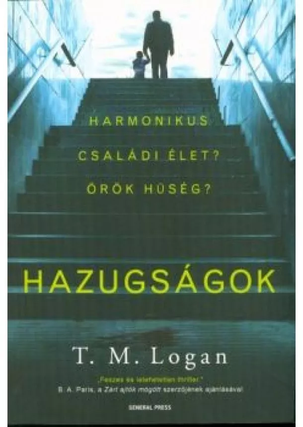 T. M. Logan - Hazugságok - Harmonikus családi élet? Örök hűség?