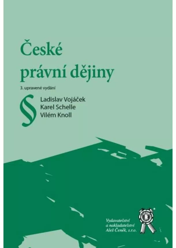 Karel Schelle, Ladislav Vojáček, Vilém Knoll - České právní dějiny - 3.upravené vydání