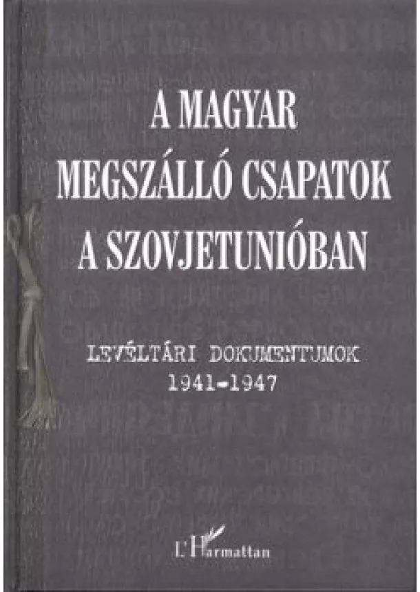 KRAUSZ TAMÁS - A MAGYAR MEGSZÁLLÓ CSAPATOK A SZOVJETUNIÓBAN