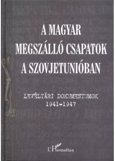 A MAGYAR MEGSZÁLLÓ CSAPATOK A SZOVJETUNIÓBAN