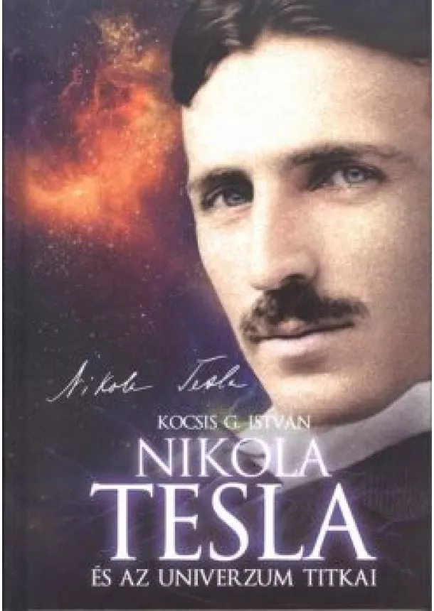 KOCSIS G. ISTVÁN - NIKOLA TESLA ÉS AZ UNIVERZUM TITKAI