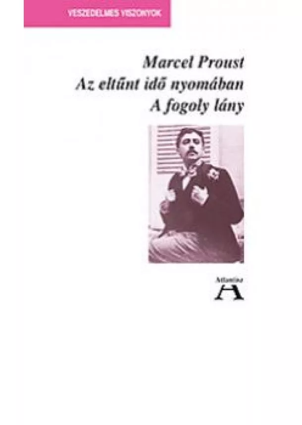 MARCEL PROUST - AZ ELTŰNT IDŐ NYOMÁBAN - A FOGOLY LÁNY 