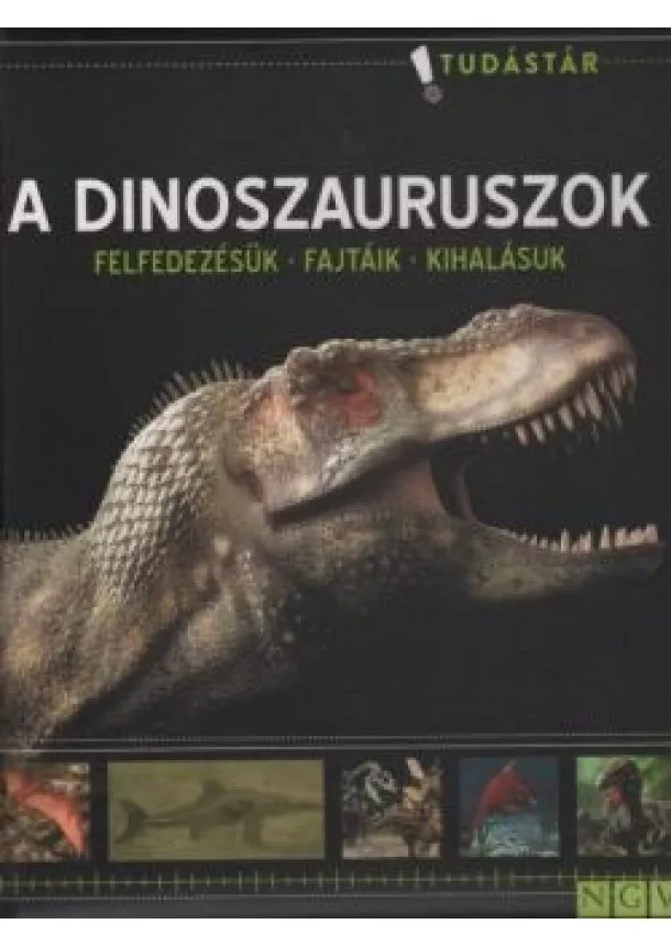 Ismeretterjesztő - A dinoszauruszok - Felfedezésük - Fajtáik - Kihalásuk