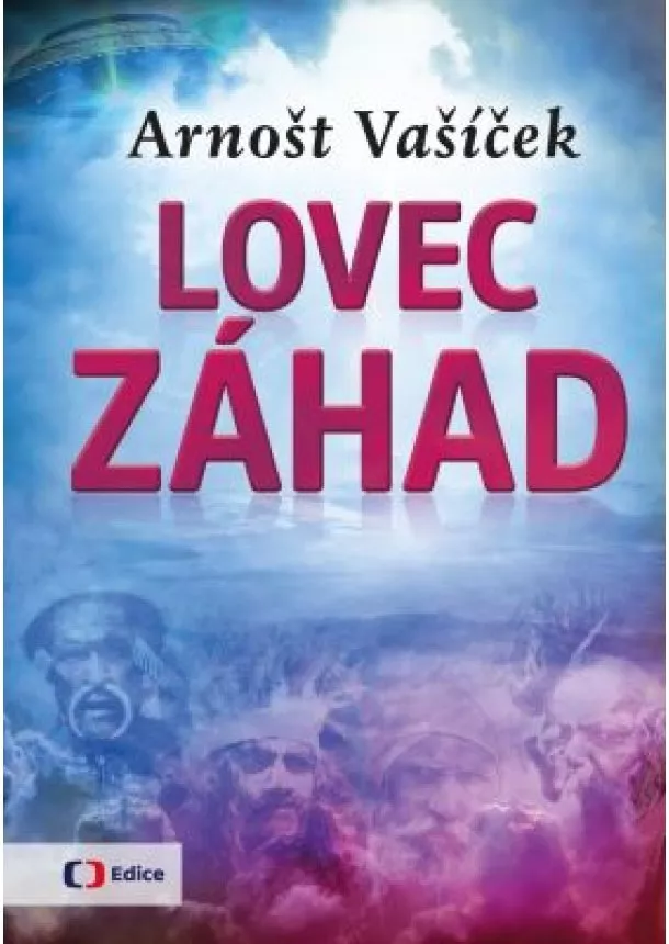 Arnošt Vašíček - Lovec záhad - Za dobrodružstvím po celém světě