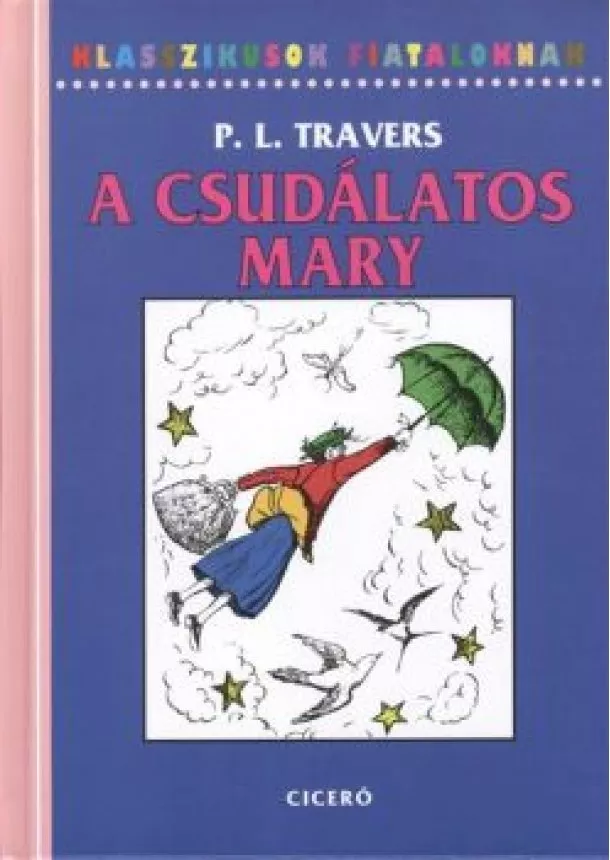 P. L. Travers - A csudálatos Mary /Klasszikusok fiataloknak