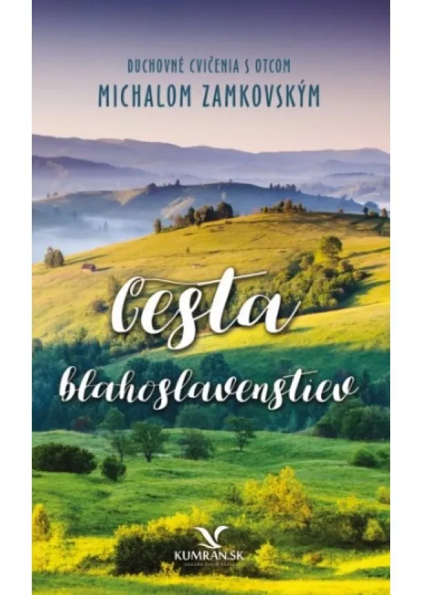 Michal Zamkovský - Cesta blahoslavenstiev - Duchovné cvičenia s otcom Michalom Zamkovským