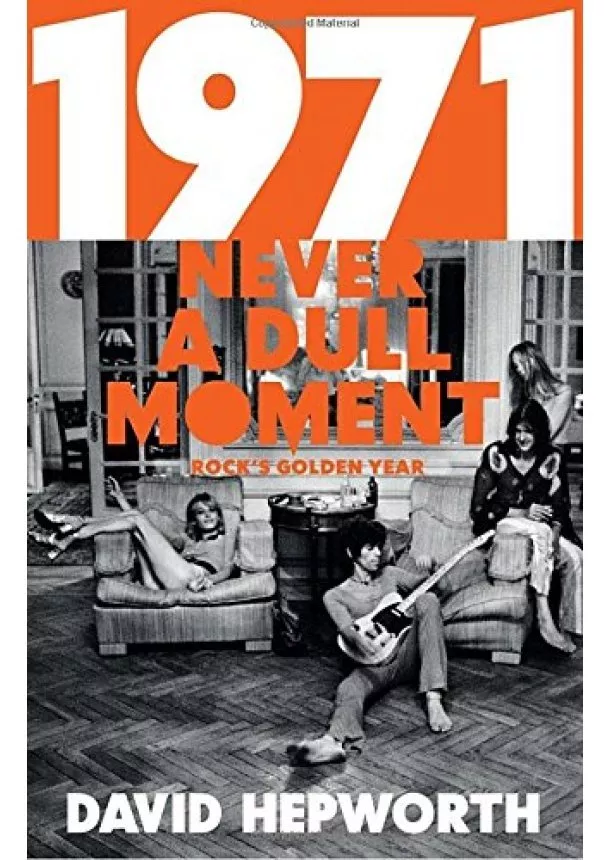 David Hepworth - 1971 - Never a Dull Moment