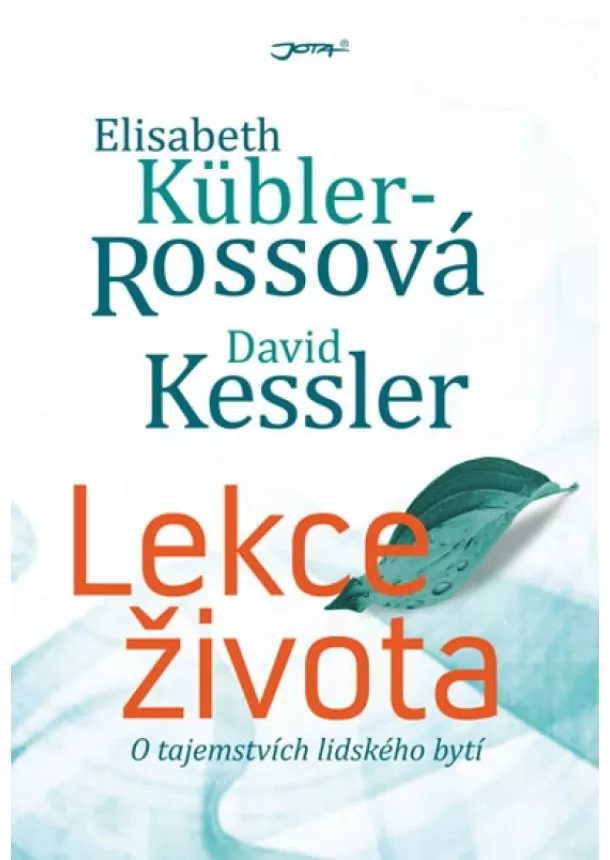 Elisabeth Küblerová Rossová , David Kessler - Lekce života - O tajemstvích lidského by