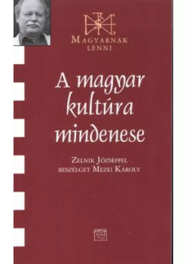 Mezei Károly - A MAGYAR KULTÚRA MINDENESE /MAGYARNAK LENNI XCV.