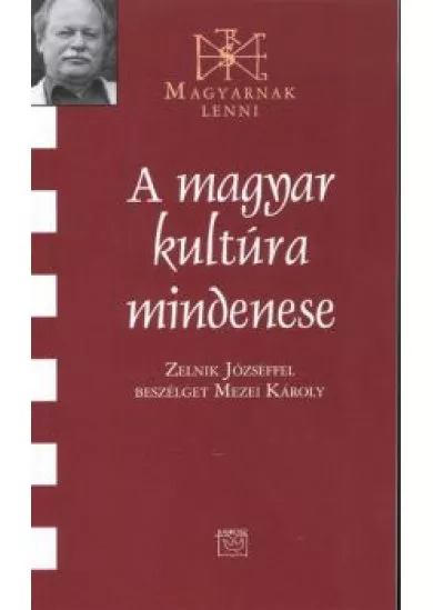 A MAGYAR KULTÚRA MINDENESE /MAGYARNAK LENNI XCV.