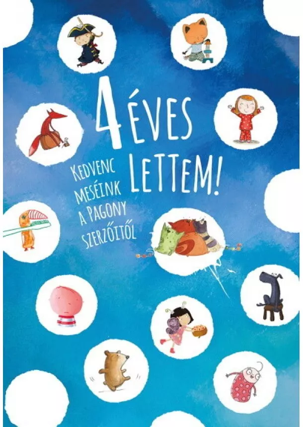 Válogatás - 4 éves lettem! - Kedvenc meséink a Pagony szerzőitől (új kiadás)