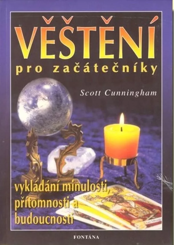 Scott Cunningham  - Věštění pro začátečníky - vykládání minulosti, přítomnosti a budoucnosti