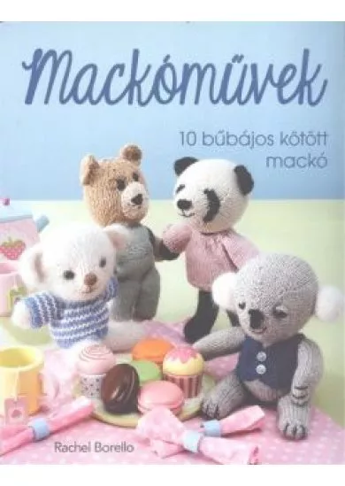 Mackóművek /10 bűbájos kötött mackó