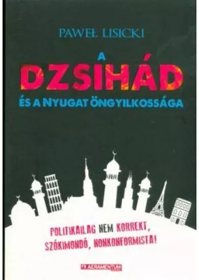 A DZSIHÁD ÉS A NYUGAT ÖNGYILKOSSÁGA /POLITIKAILAG NEM KORREKT, SZÓKIMONDÓ, NONKONFORMISTA