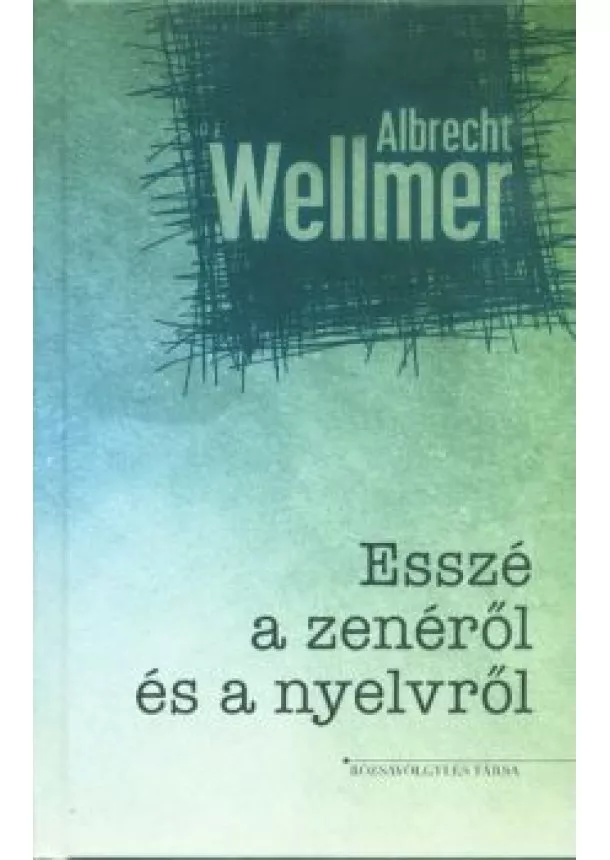 Albercht Wellmer - Esszé a zenéről és a nyelvről