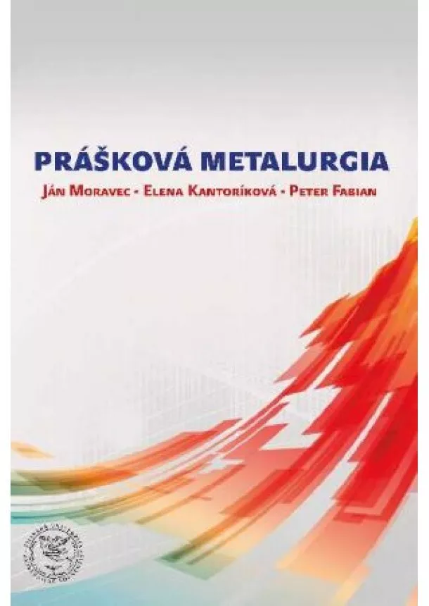 Ján Moravec, Elena Kantoríková, Peter Fabian - Prášková metalurgia