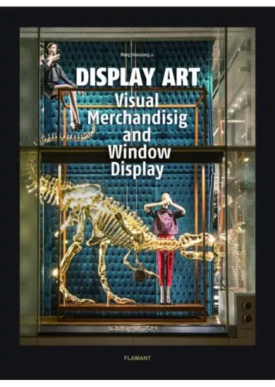 Display Art: Visual Merchandising and Window Display