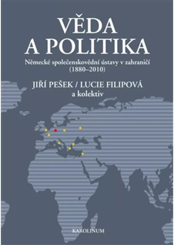 Lucie Filipová, Jiří Pešek  - Věda a politika - Německé společenskovědní ústavy v zahraničí (1880-2010)