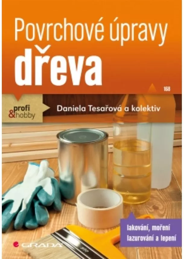 Daniela Tesařová - Povrchové úpravy dřeva - Lakování, moření, lazurování a lepení