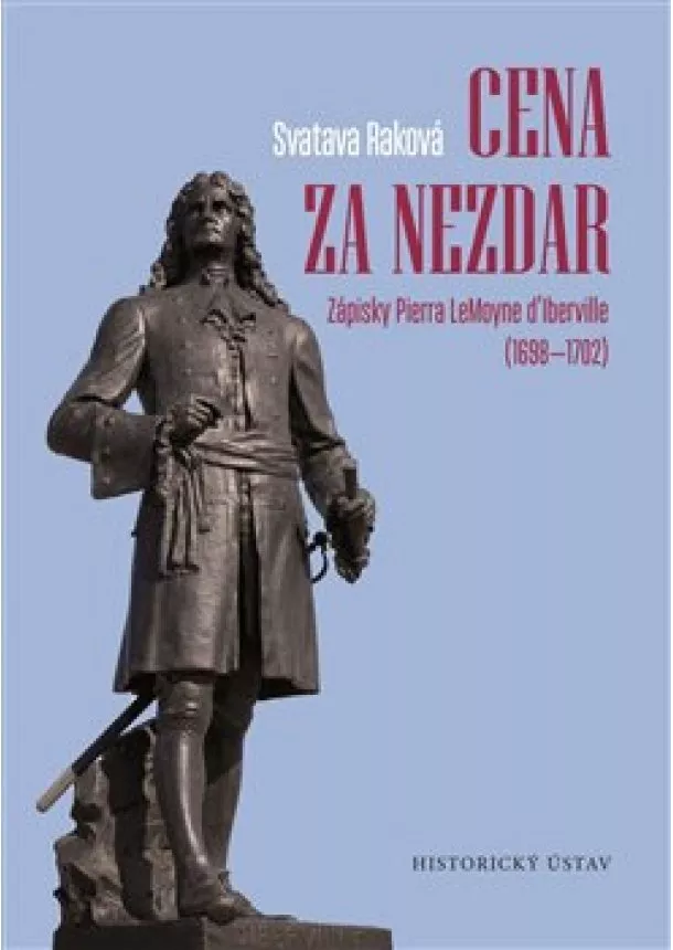 Svatava Raková - Cena za nezdar - Zápisky Pierra LeMoyne dIberville (1698-1702)